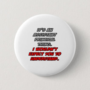 Asst Principal .. You Wouldn't Understand 6 Cm Round Badge