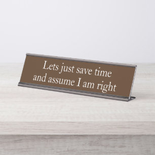 Assume I am Right Funny Office gift Desk Name Plate