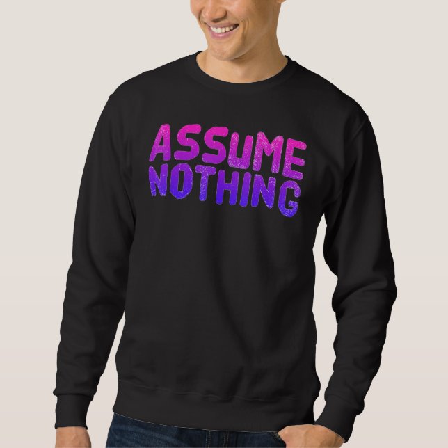 Assume Nothing Bisexual Flag Pride Bi Equality Hum Sweatshirt (Front)