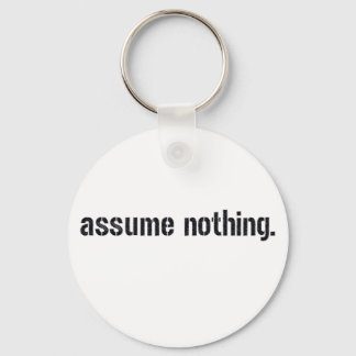 Assume Nothing. Key Ring