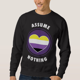 Assume Nothing Nonbinary Enby Genderqueer Non Bina Sweatshirt