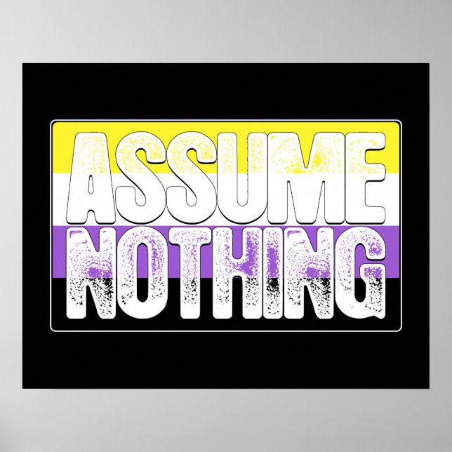 Assume Nothing Nonbinary Pride Flag Poster (Front)