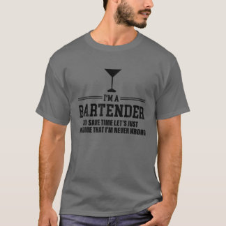 Assume That I'm Never Wrong - Sarcasm Bartender T-Shirt