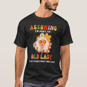 Assuming I`m An Old Lady Was Your First Mistake Hi T-Shirt