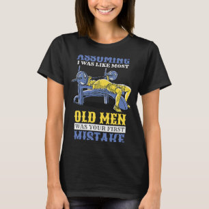 Assuming I Was Like Most Old Men Gym Training 1 T-Shirt