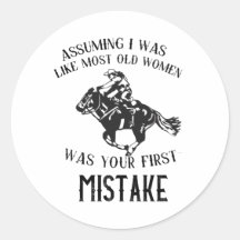 Assuming I Was Like Most Old Women- Funny Quote T-