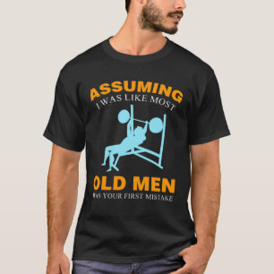 Assuming I Was Like Old Men Bodybuilder Gym Senio T-Shirt