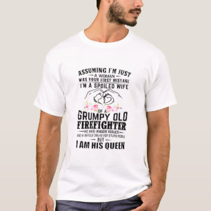 Assuming I'm A Spoiled Wife Of A Grumpy Old Firefi T-Shirt