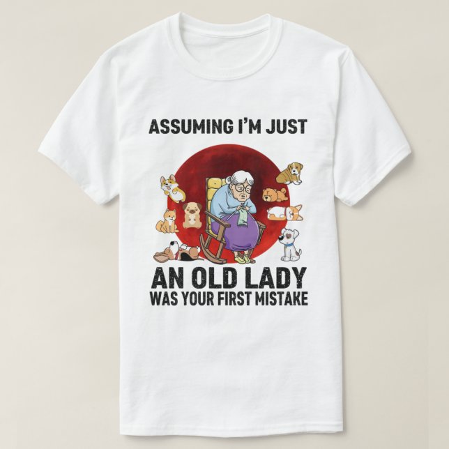 Assuming Im Jusst An Ald Lady Shirt (Design Front)