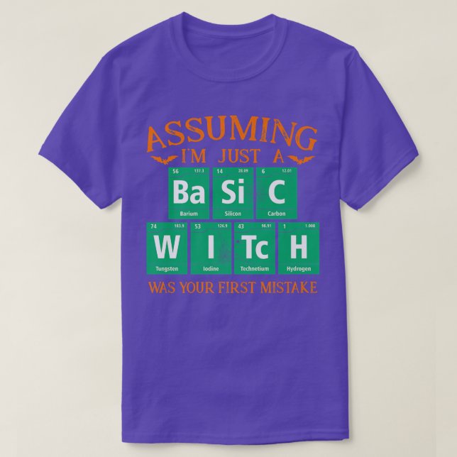 Assuming Im Just A Basic Witch Was Your First Mist T-Shirt (Design Front)