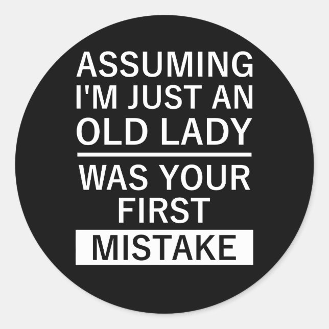 Assuming I'M Just An Old Lady Was Your First Mista Classic Round Sticker (Front)