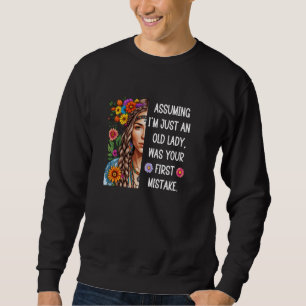 Assuming I'm Just An Old Lady Was Your First Mista Sweatshirt