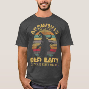Assuming I'm Just An Old Lady Was Your First Mista T-Shirt