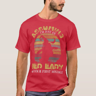 Assuming I'm Just An Old Lady Was Your First Mista T-Shirt