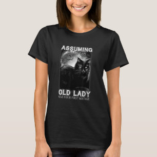 Assuming I'm Just An Old Lady Was Your First Mista T-Shirt
