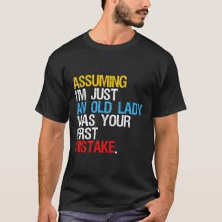 Assuming I'M Just An Old Lady Was Your First Mista T-Shirt
