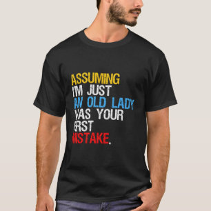 Assuming I'M Just An Old Lady Was Your First Mista T-Shirt