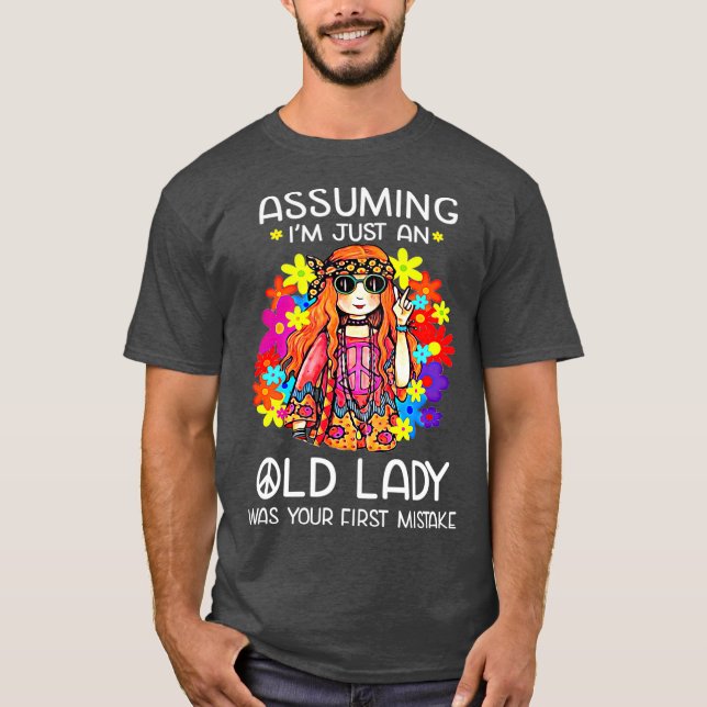 Assuming Im Just An Old Lady Was Your First T-Shirt (Front)