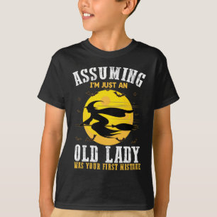 Assuming Im Just An Old Lady Was Your First Witch T-Shirt