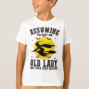 Assuming Im Just An Old Lady Was Your First Witch T-Shirt