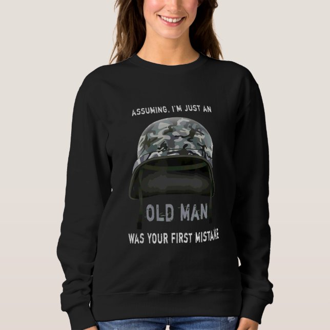 Assuming I'm Just An Old Man Was Your First Mistak Sweatshirt (Front)