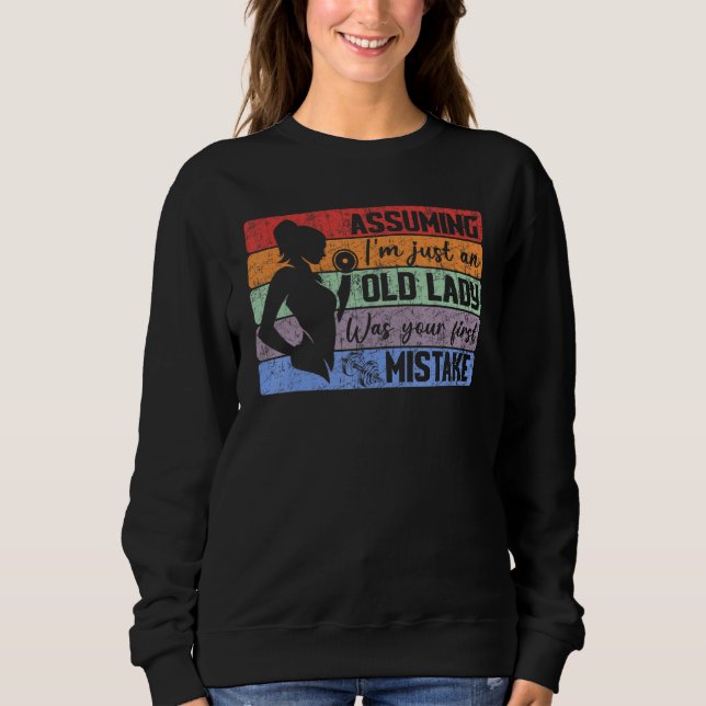 Assuming I'm Just Old Lady Was Your First Mistake  Sweatshirt (Front)