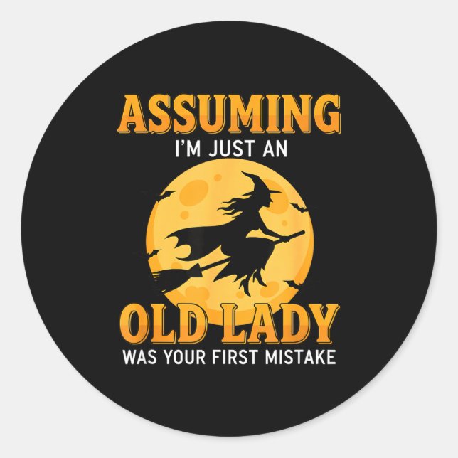 Assuming m an old lady was first mistake funny classic round sticker (Front)