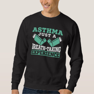 Asthma Just A Breath taking Experience Asthma Warr Sweatshirt