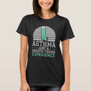 Asthma Just A Breath taking Experience Asthma Warr T-Shirt