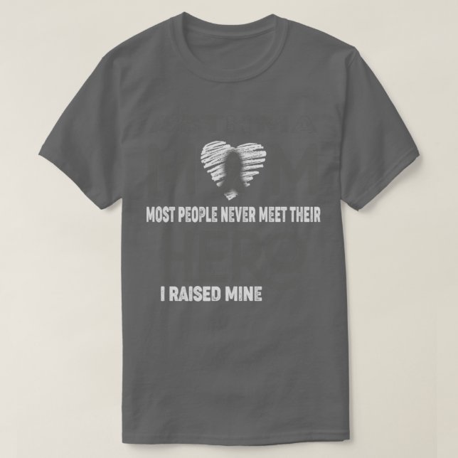 Asthma Mom Most People Never Meet Their Hero I Rai T-Shirt (Design Front)