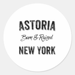 Astoria Queens Nyc Pride Quote Born Raised Native Classic Round Sticker