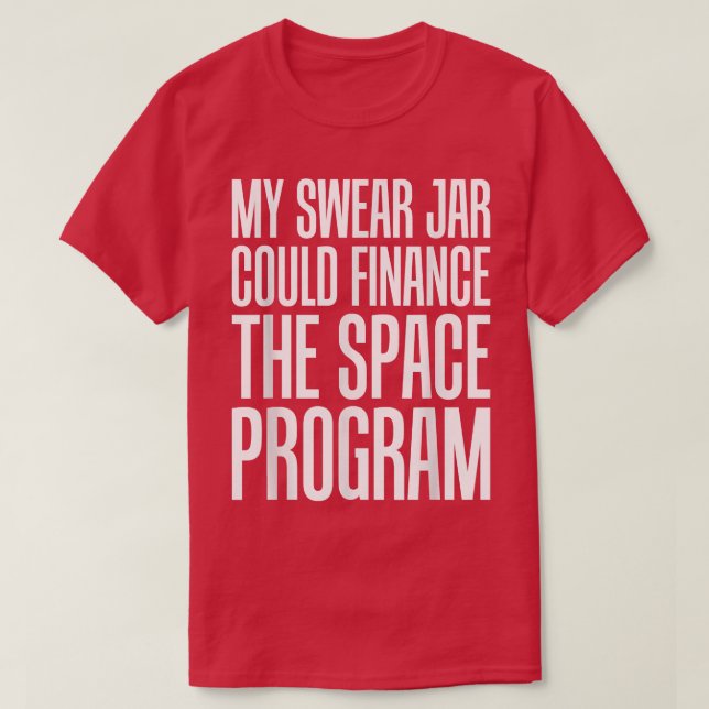 Astronaut Accessories s My Swear Jar Could Finance T-Shirt (Design Front)