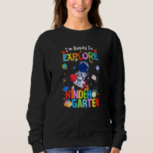 Astronaut Back to School Ready To Explore Kinderga Sweatshirt