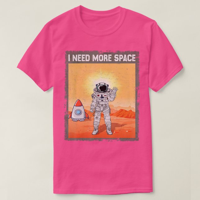 Astronaut Galaxy I Need More Space Futuristic Oute T-Shirt (Design Front)