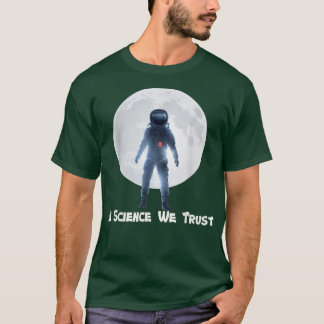 Astronaut, Humanist,In Science We Trust, Atheist  T-Shirt