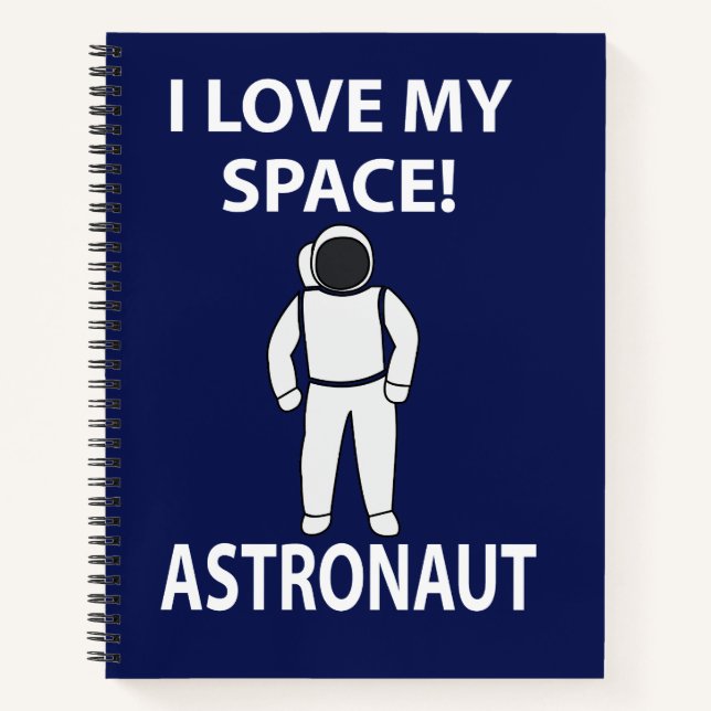 Astronaut I Love My Space Astronaut Notebook (Front)