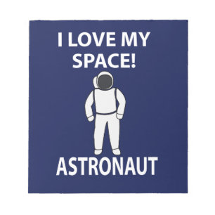 Astronaut I Love My Space Astronaut Notepad