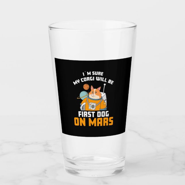 Astronaut Is Sure My Corgi Will Be First Dog Glass (Front)