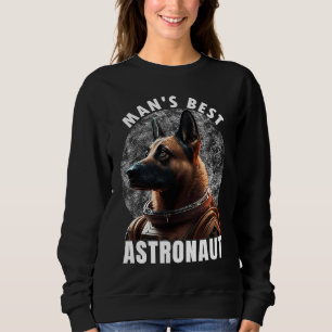 Astronaut K 9 Malinois Space Suit Man's best Astro Sweatshirt