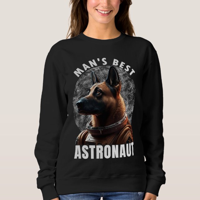 Astronaut K 9 Malinois Space Suit Man's best Astro Sweatshirt (Front)