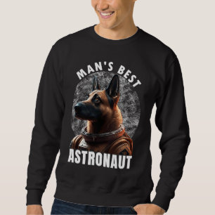 Astronaut K 9 Malinois Space Suit Man's best Astro Sweatshirt