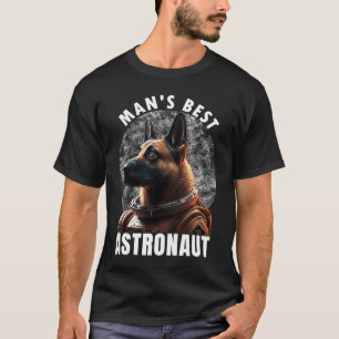 Astronaut K 9 Malinois Space Suit Man's best Astro T-Shirt