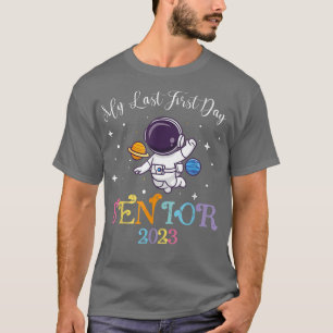 Astronaut My Last First Day Senior 2023 Back To Sc T-Shirt