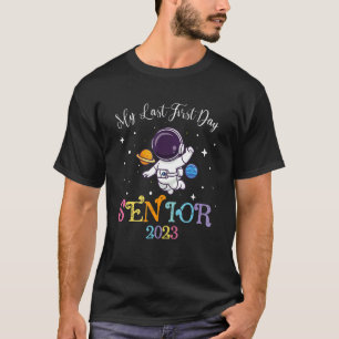 Astronaut My Last First Day Senior 2023 Back To Sc T-Shirt