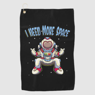 Astronaut Need More Space Golf Towel