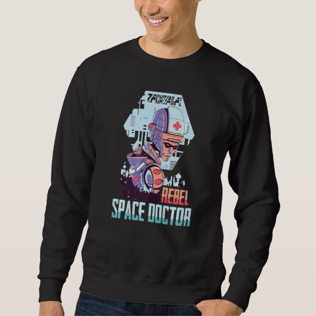 Astronaut  Rebel Space Doctor  Futuristic Robot  A Sweatshirt (Front)