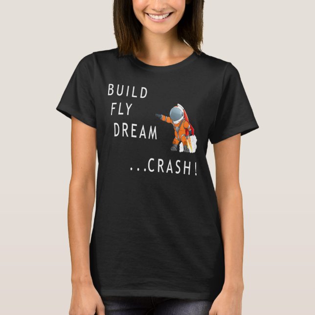 Astronaut Space Build Flying Dream Crash Spaceman T-Shirt (Front)