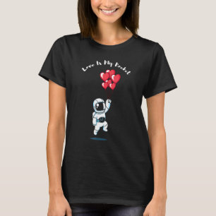 Astronaut Space Valentines Day Quote Hearts Happy  T-Shirt
