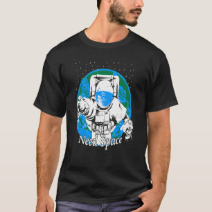 Astronaut Spaceman Need Space Spaceman Space Earth T-Shirt