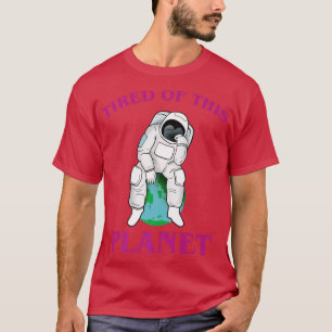 Astronaut Tired Of This Planet T-Shirt